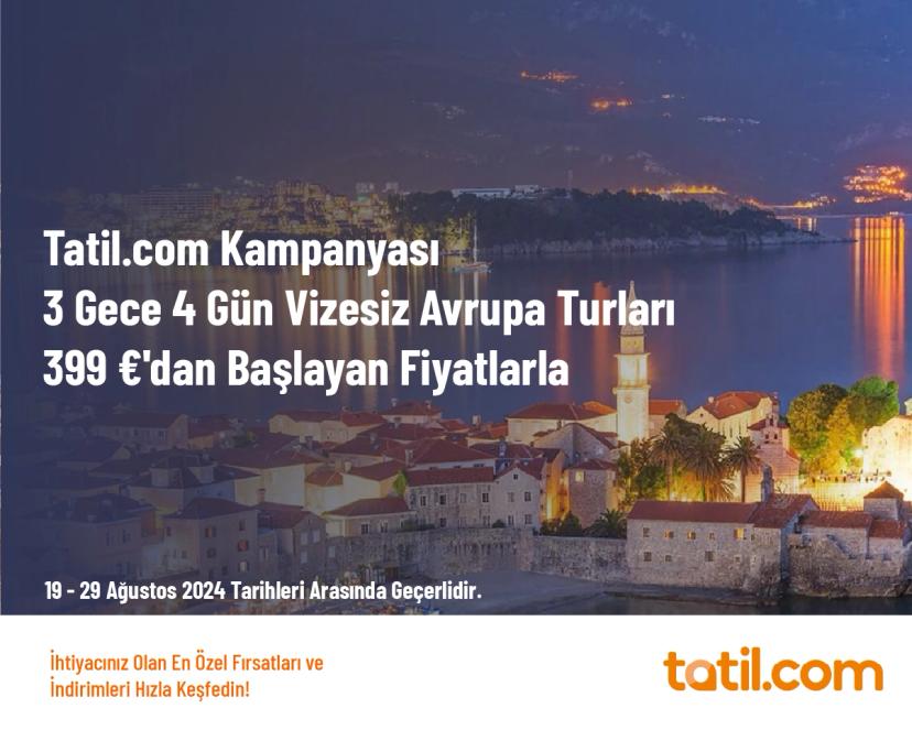 Tatil.com Kampanyası - 3 Gece 4 Gün Vizesiz Avrupa Turları 399 €'dan Başlayan Fiyatlarla