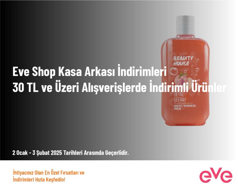 Eve Shop Kasa Arkası İndirimleri - 30 TL ve Üzeri Alışverişlerde İndirimli Ürünler