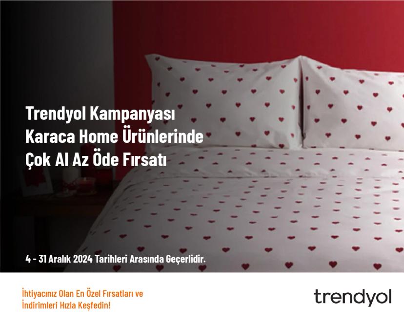 Trendyol Kampanyası - Karaca Home Ürünlerinde Çok Al Az Öde Fırsatı