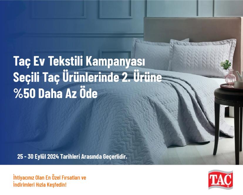 Taç Ev Tekstili Kampanyası - Seçili Taç Ürünlerinde 2. Ürüne %50 Daha Az Öde