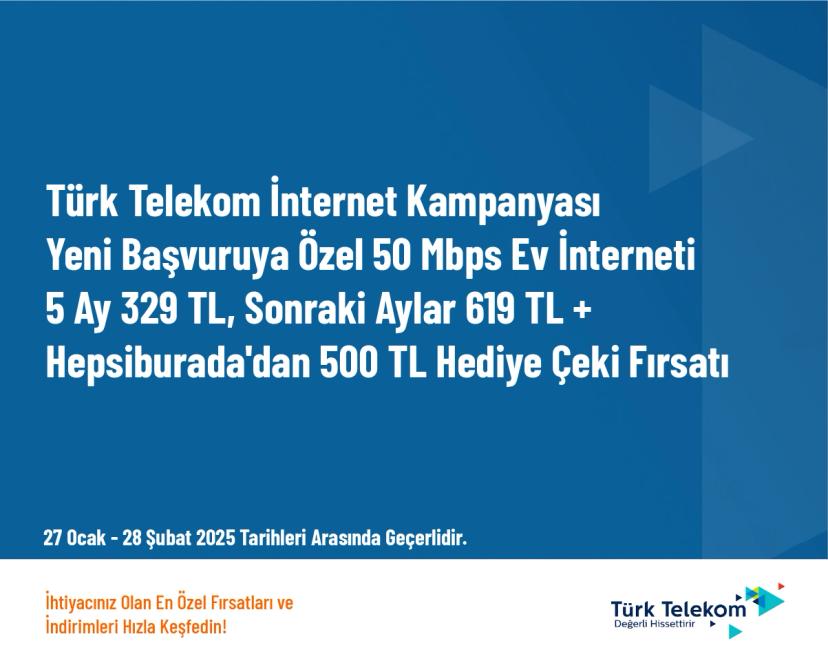 Türk Telekom İnternet Kampanyası - Yeni Başvuruya Özel 50 Mbps Ev İnterneti 5 Ay 329 TL, Sonraki Aylar 619 TL + Hepsiburada'dan 500 TL Hediye Çeki Fırsatı