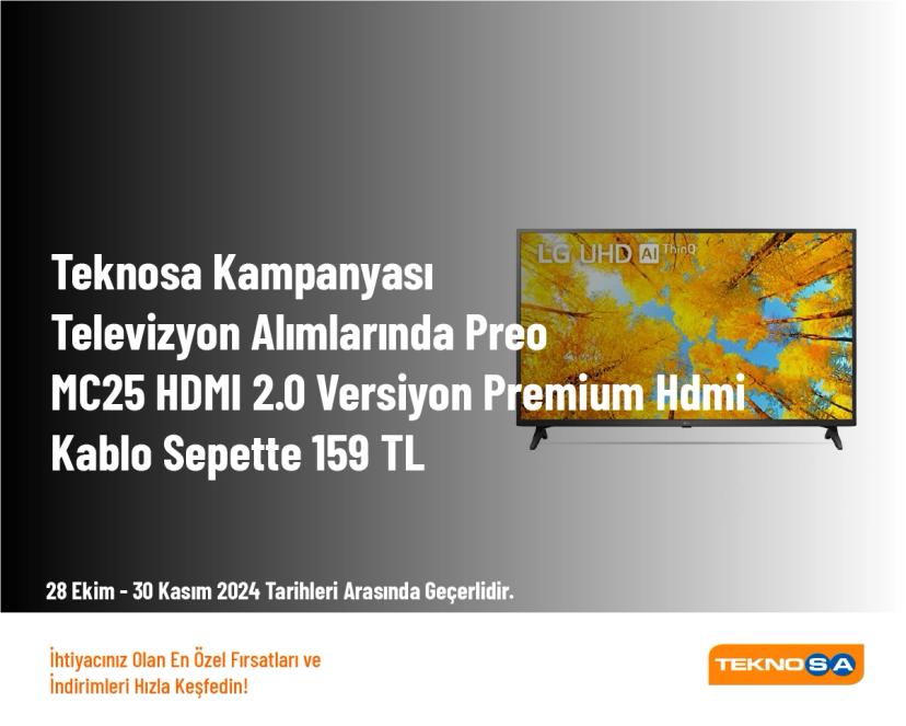 Teknosa Kampanyası - Televizyon Alımlarında Preo MC25 HDMI 2.0 Versiyon Premium Hdmi Kablo Sepette 159 TL