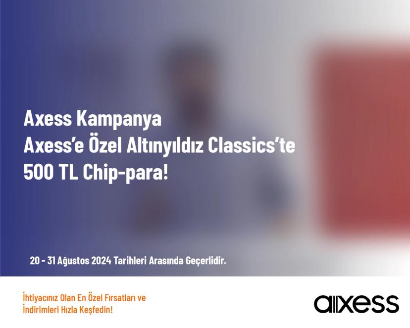 Axess Kampanya - Axess’e Özel Altınyıldız Classics’te 500 TL Chip-para!