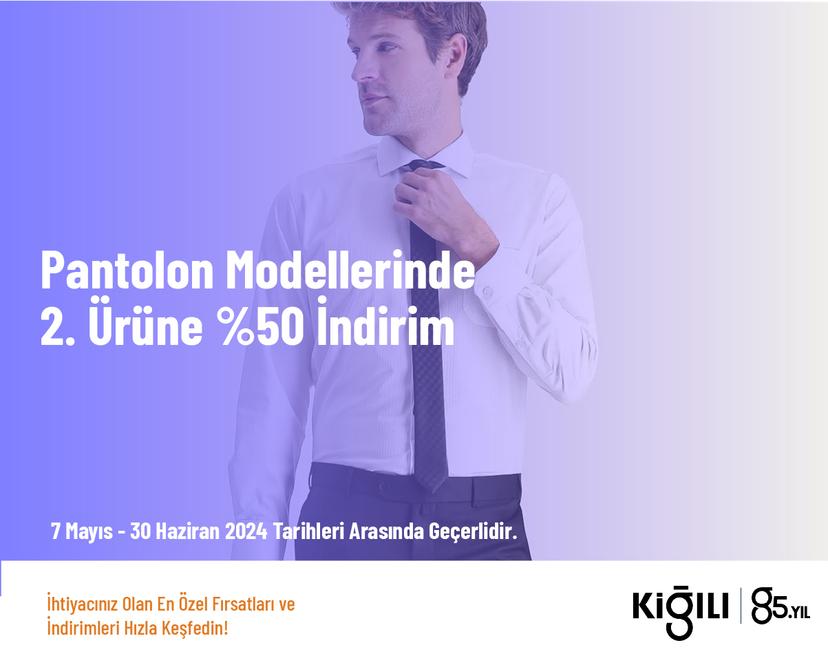 Pantolon Modellerinde 2. Ürüne %50 İndirim