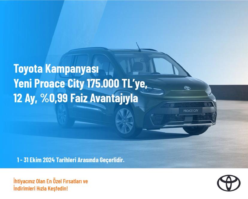 Toyota Kampanyası -  Yeni Proace City 175.000 TL’ye, 12 Ay, %0,99 Faiz Avantajıyla