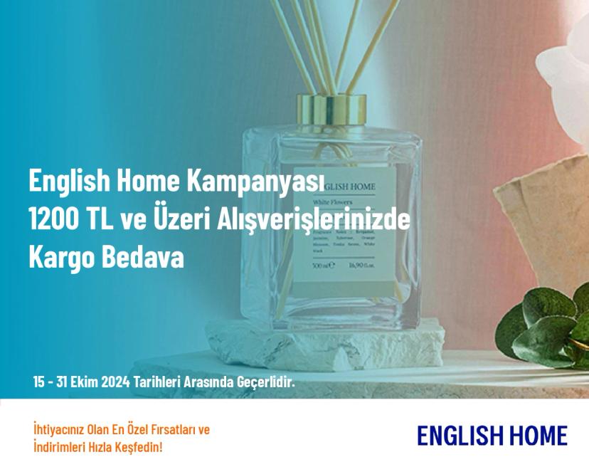 English Home Kampanyası - 1200 TL ve Üzeri Alışverişlerinizde Kargo Bedava