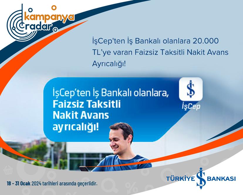 İşCep'ten İş Bankalı olanlara 20.000 TL’ye varan Faizsiz Taksitli Nakit Avans Ayrıcalığı!