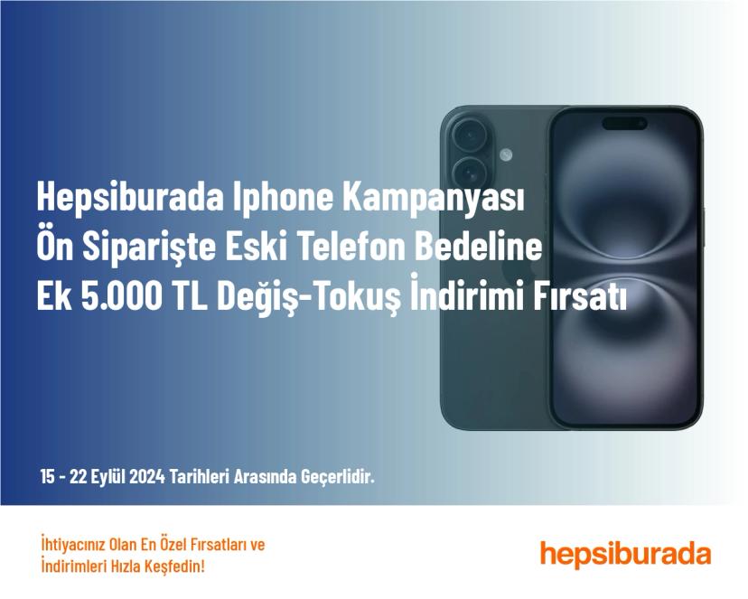 Hepsiburada iPhone Kampanyası - Ön Siparişte Eski Telefon Bedeline Ek 5.000 TL Değiş-Tokuş İndirimi Fırsatı