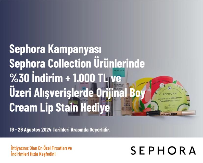 Sephora Kampanyası - Sephora Collection Ürünlerinde %30 İndirim + 1.000 TL ve Üzeri Alışverişlerde Orijinal Boy Cream Lip Stain Hediye