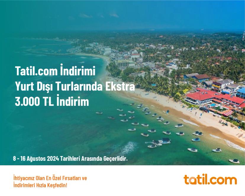 Tatil.com İndirimi - Yurt Dışı Turlarında Ekstra 3.000 TL İndirim