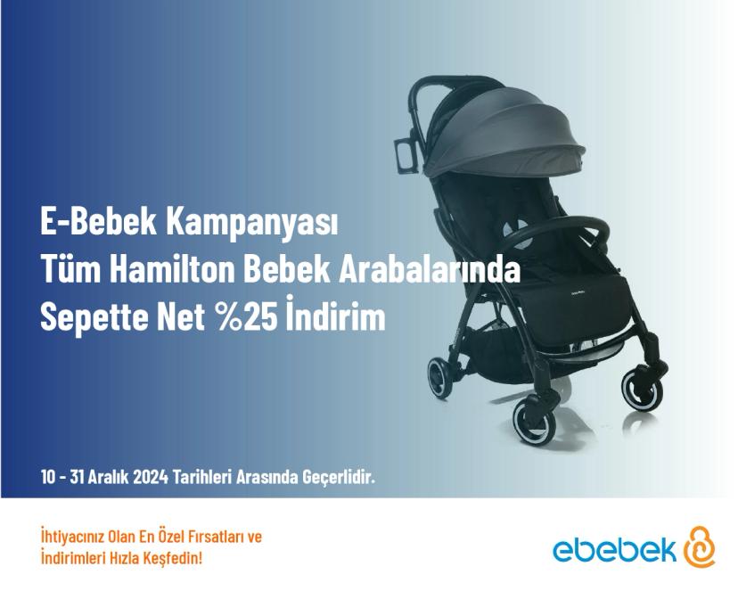 E-Bebek Kampanyası - Tüm Hamilton Bebek Arabalarında Sepette Net %25 İndirim