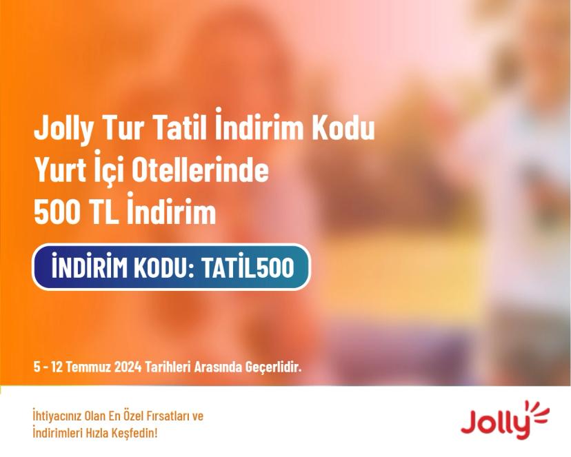 Jolly Tur Tatil İndirim Kodu - Yurt İçi Otellerinde 500 TL İndirim