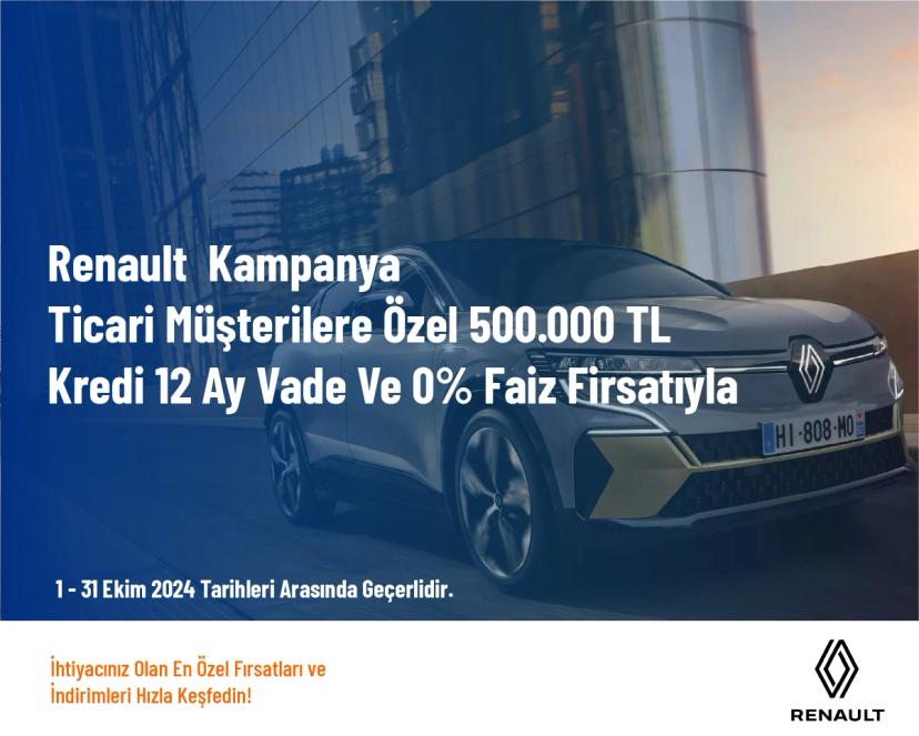 Renault  Kampanya - Ti̇cari̇ Müşteri̇lere Özel 500.000 TL Kredi̇ 12 Ay Vade Ve 0% Fai̇z Fırsatıyla