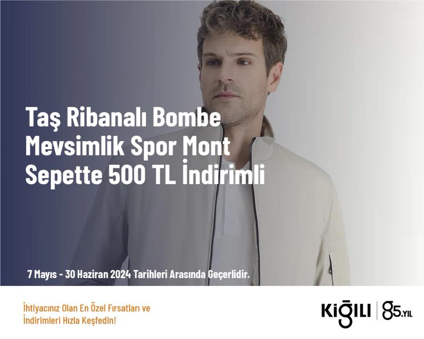 Kiğılı İndirim - Taş Ribanalı Bomber Mevsimlik Spor Mont Sepette 500 TL İndirimli