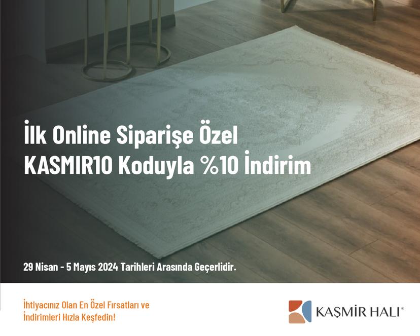 İlk Online Siparişe Özel KASMIR10 Koduyla %10 İndirim