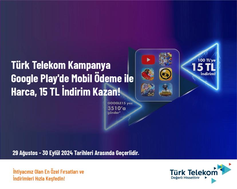 Türk Telekom Kampanya - Google Play'de Mobil Ödeme ile Harca, 15 TL İndirim Kazan!