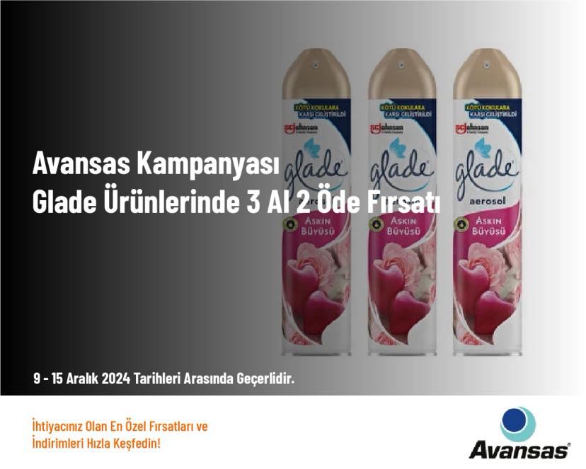 Avansas Kampanyası - Glade Ürünlerinde 3 Al 2 Öde Fırsatı