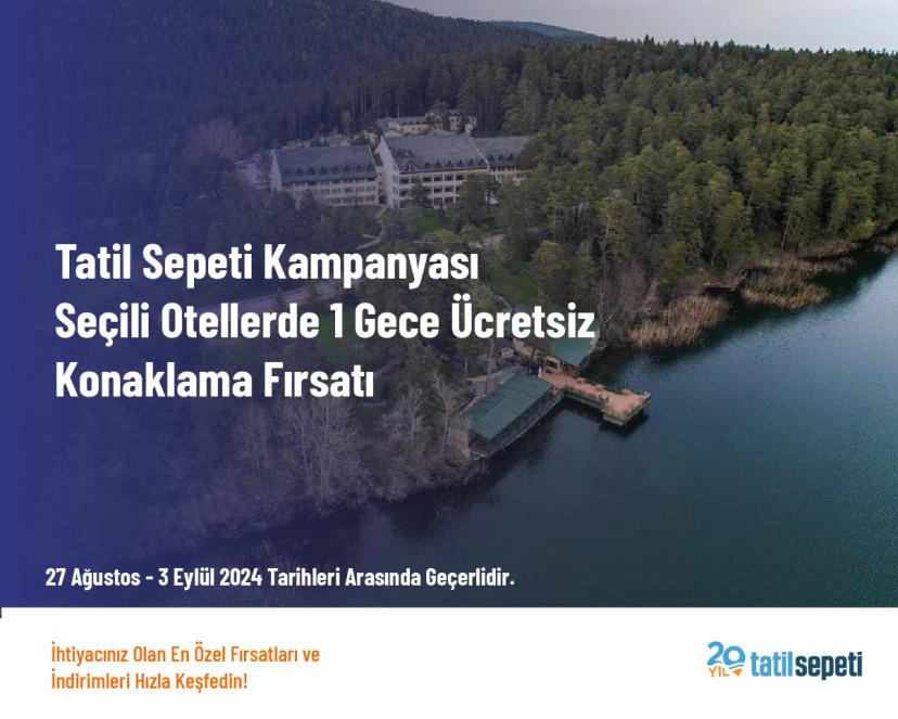 Tatil Sepeti Kampanyası - Seçili Otellerde 1 Gece Ücretsiz Konaklama Fırsatı