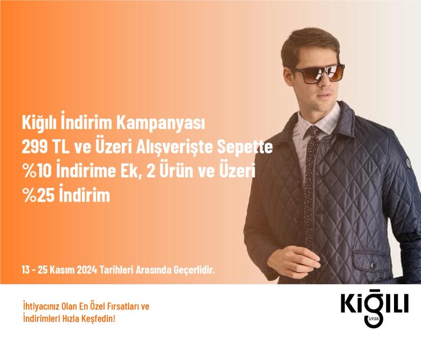 Kiğılı İndirim Kampanyası - 299 TL ve Üzeri Alışverişte Sepette %10 İndirime Ek, 2 Ürün ve Üzeri %25 İndirim