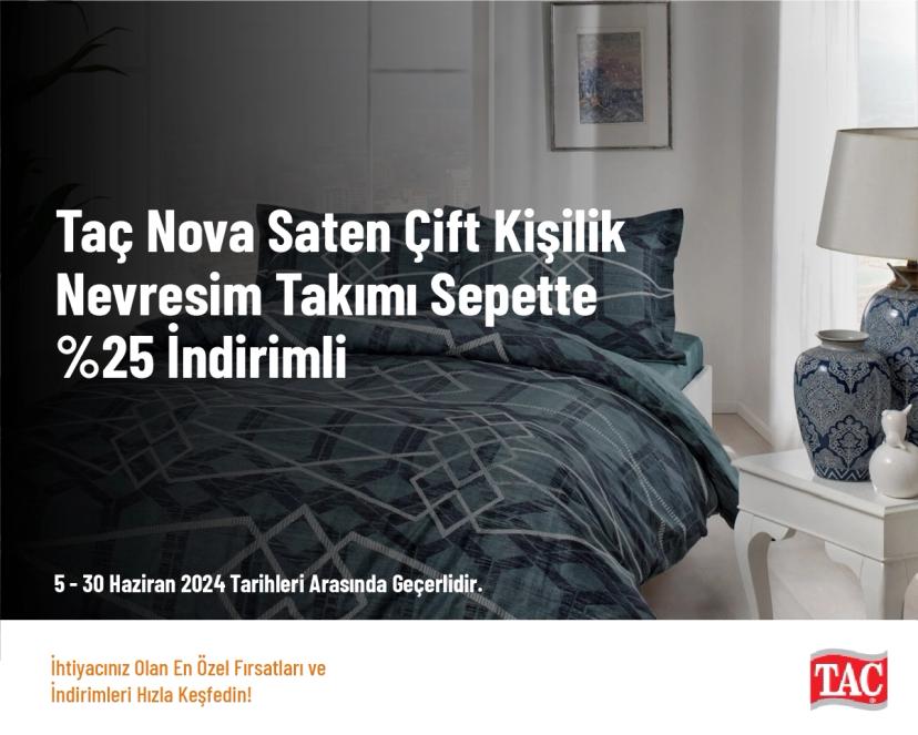 Taç Kampanyası - Taç Nova Saten Çift Kişilik Nevresim Takımı Sepette %25 İndirimli