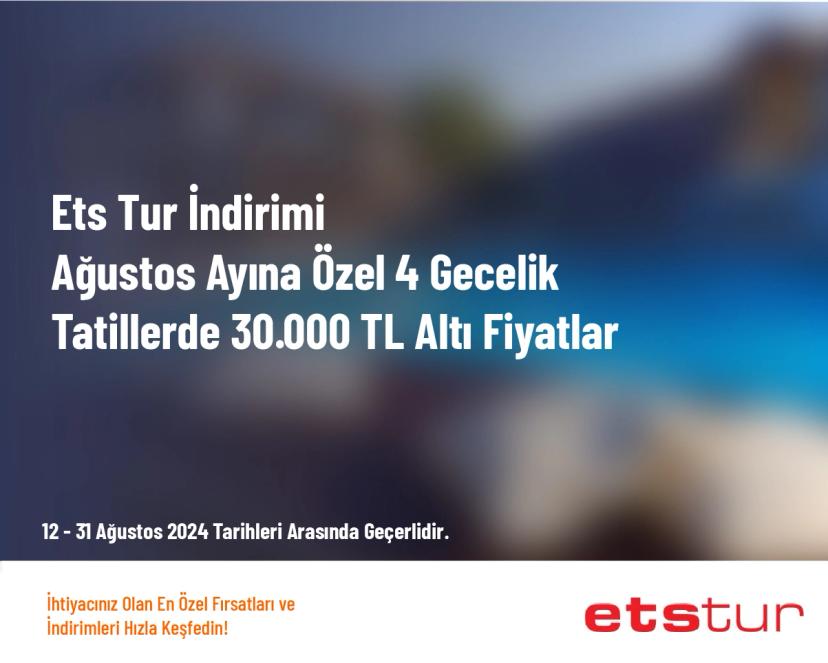 Ets Tur İndirimi - Ağustos Ayına Özel 4 Gecelik Tatillerde 30.000 TL Altı Fiyatlar