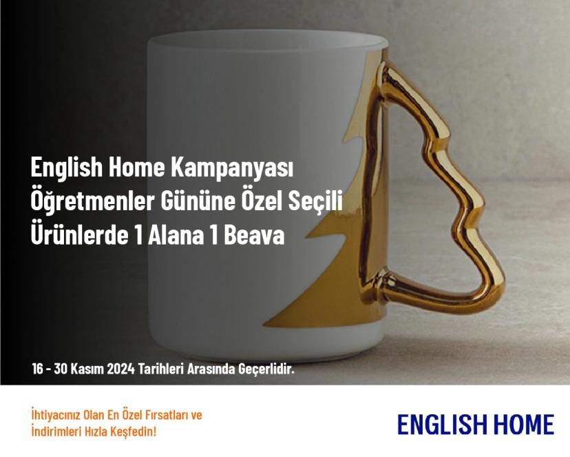 English Home Kampanyası - Öğretmenler Gününe Özel Seçili Ürünlerde 1 Alana 1 Bedava