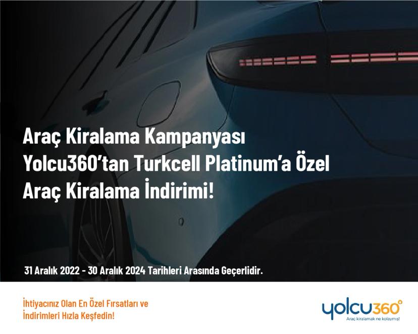 Araç Kiralama Kampanyası - Yolcu360’tan Turkcell Platinum’a Özel Araç Kiralama İndirimi!