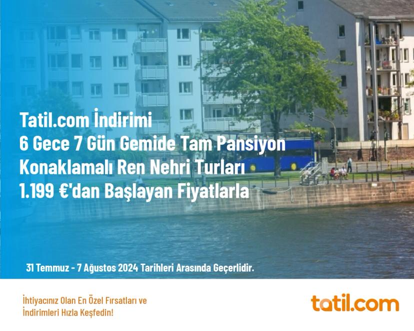 Tatil.com İndirimi - 6 Gece 7 Gün Gemide Tam Pansiyon Konaklamalı Ren Nehri Turları 1.199 €'dan Başlayan Fiyatlarla