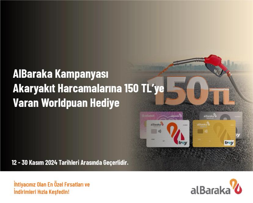 AlBaraka Kampanyası - Akaryakıt Harcamalarına 150 TL’ye Varan Worldpuan Hediye