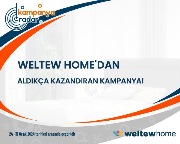 WELTEW HOME'dan Aldıkça Kazandıran Kampanya!