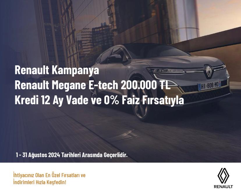 Renault Kampanya - Renault Megane E-tech 200.000 TL Kredi̇ 12 Ay Vade ve 0% Fai̇z Fırsatıyla