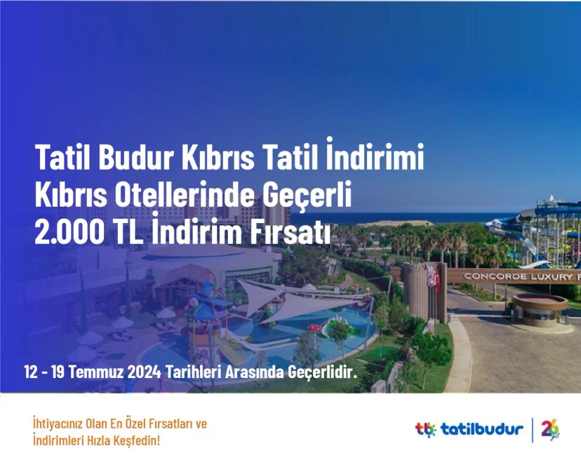 Tatil Budur Kıbrıs Tatil İndirimi - Kıbrıs Otellerinde Geçerli 2.000 TL İndirim Fırsatı