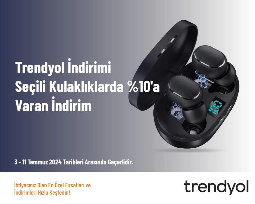 Trendyol İndirimi - Seçili Kulaklıklarda %10'a Varan İndirim