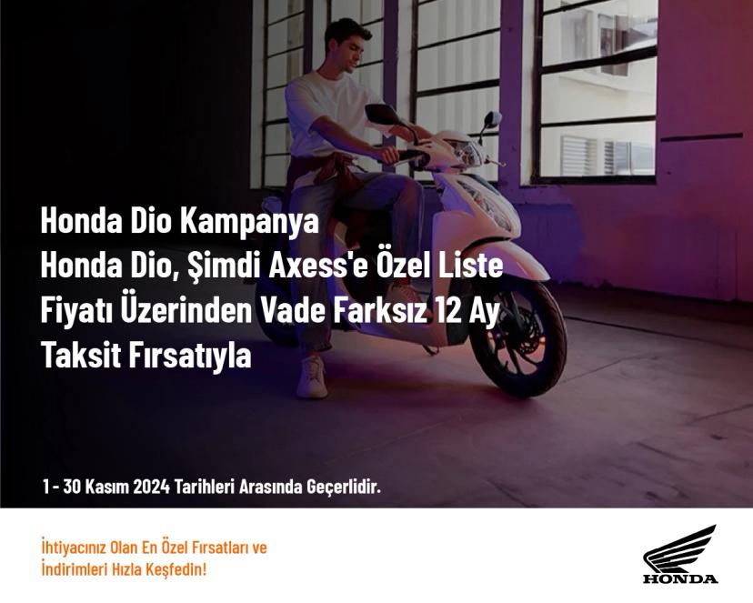 Honda Dio Kampanya - Honda Dio, Şimdi Axess'e Özel Liste Fiyatı Üzerinden Vade Farksız 12 Ay Taksit Fırsatıyla