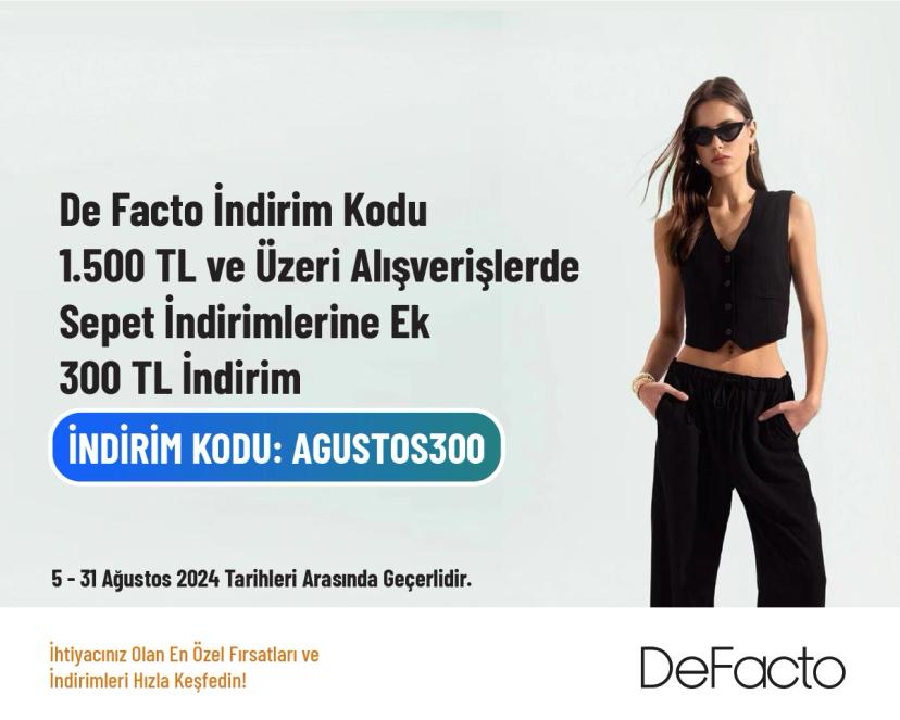 De Facto İndirim Kodu - 1.500 TL ve Üzeri Alışverişlerde Sepet İndirimlerine Ek 300 TL İndirim