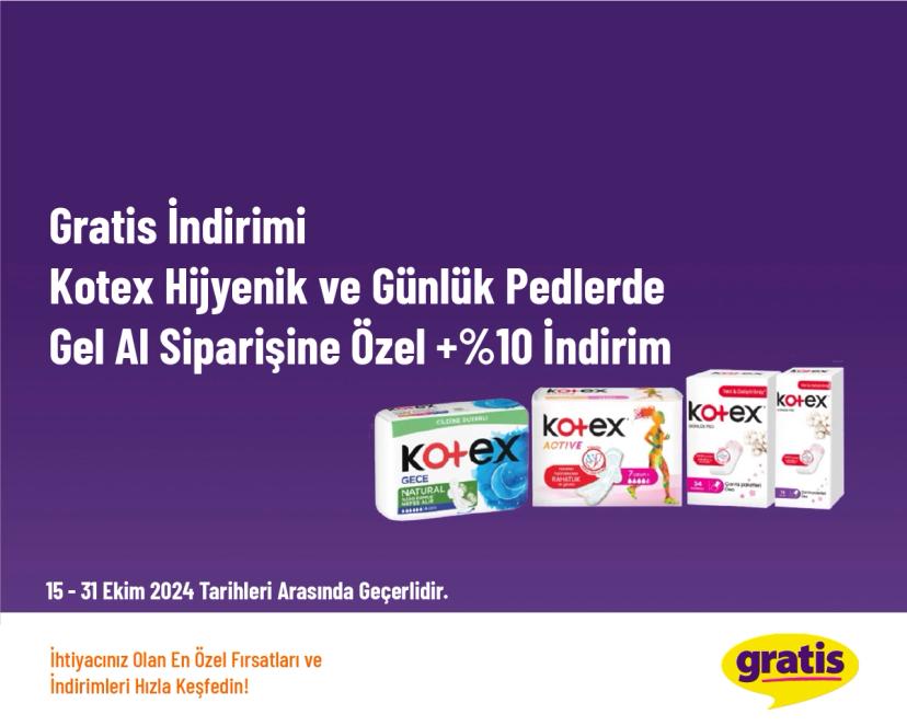 Gratis İndirimi - Kotex Hijyenik ve Günlük Pedlerde Gel Al Siparişine Özel +%10 İndirim