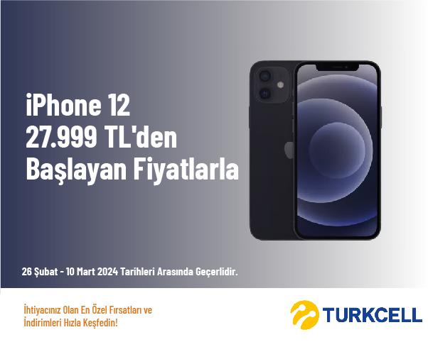 iPhone 12 27.999 TL'den Başlayan Fiyatlarla