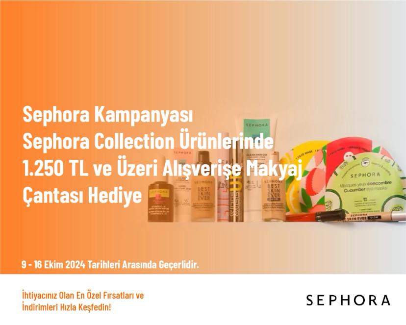 Sephora Kampanyası - Sephora Collection Ürünlerinde 1.250 TL ve Üzeri Alışverişe Makyaj Çantası Hediye