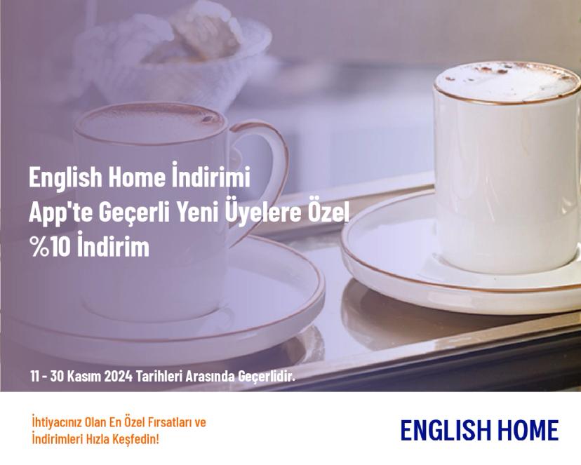 English Home İndirimi - App'te Geçerli Yeni Üyelere Özel %10 İndirim