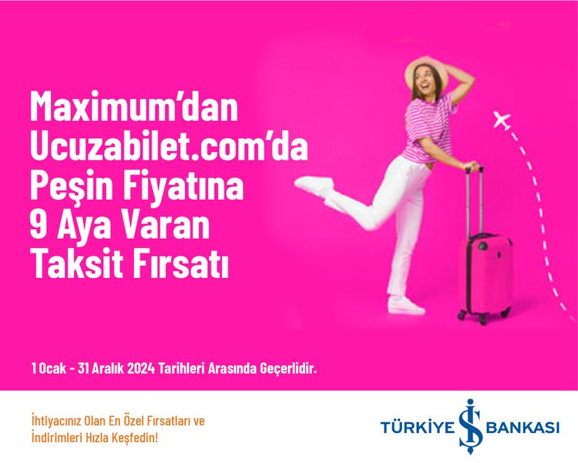 Maximum’dan Ucuzabilet.com’da Peşin Fiyatına 9 Aya Varan Taksit Fırsatı