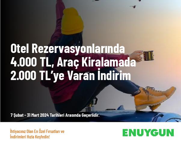 Otel Rezervasyonlarında 4.000 TL, Araç Kiralamada 2.000 TL’ye Varan İndirim