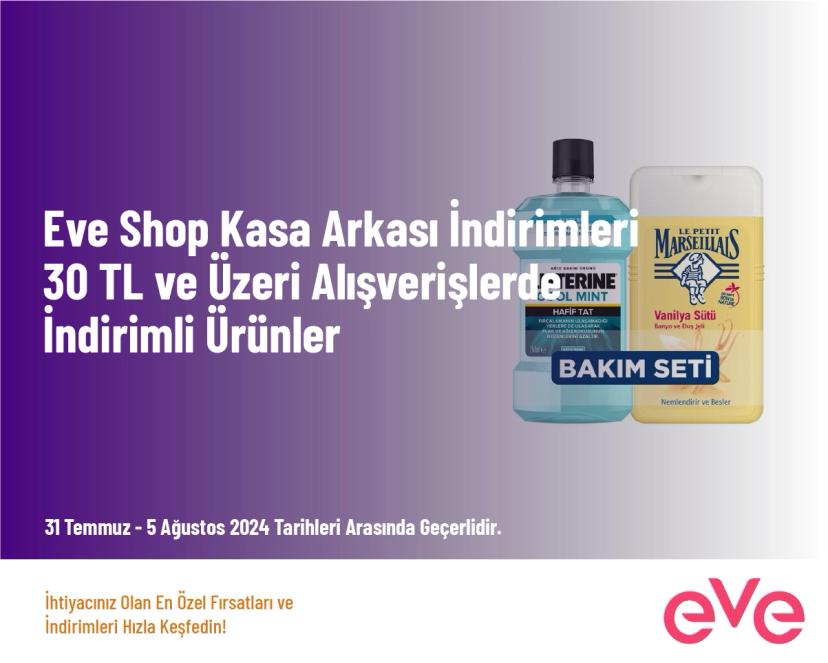 Eve Shop Kasa Arkası İndirimleri - 30 TL ve Üzeri Alışverişlerde İndirimli Ürünler