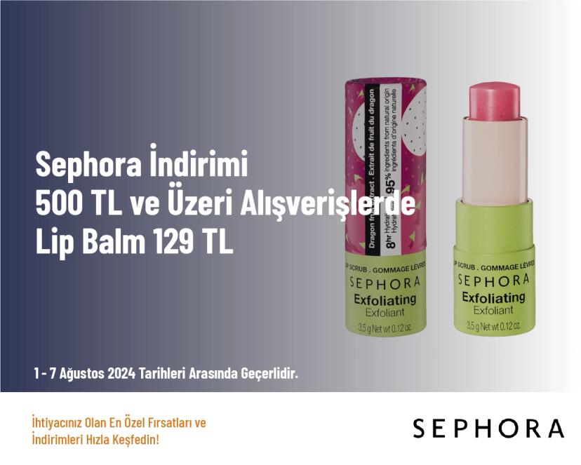 Sephora İndirimi - 500 TL ve Üzeri Alışverişlerde Lip Balm 129 TL