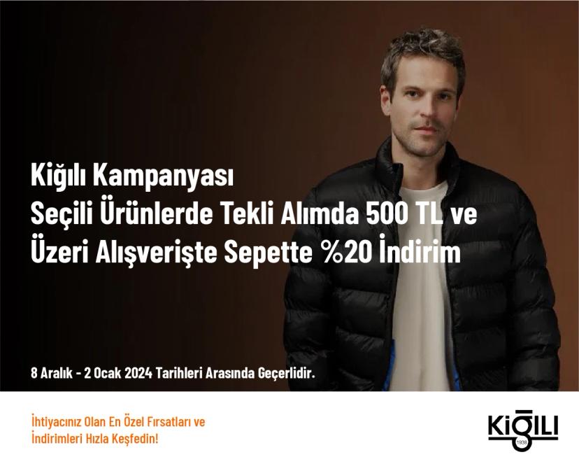 Kiğılı Kampanyası - Seçili Ürünlerde Tekli Alımda 500 TL ve Üzeri Alışverişte Sepette %20 İndirim