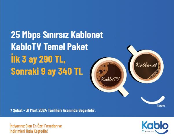 25 Mbps Sınırsız Kablonet + KabloTV Temel Paket İlk 3 ay 290 TL, Sonraki 9 ay 340 TL