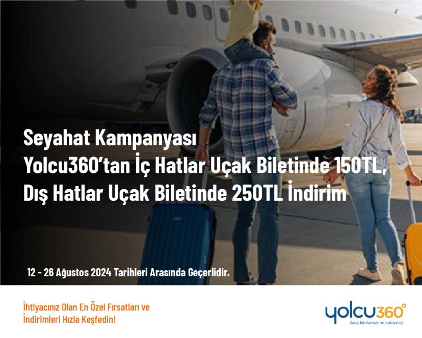 Seyahat Kampanyası - Yolcu360’tan İç Hatlar Uçak Biletinde 150 TL, Dış Hatlar Uçak Biletinde 250 TL İndirim