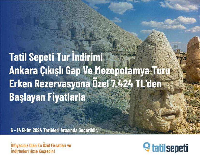 Tatil Sepeti Tur İndirimi - Ankara Çıkışlı Gap Ve Mezopotamya Turu Erken Rezervasyona Özel 7.424 TL'den Başlayan Fiyatlarla