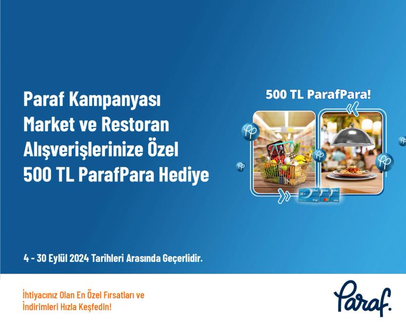 Paraf Kampanyası - Market ve Restoran Alışverişlerinize Özel 500 TL ParafPara Hediye