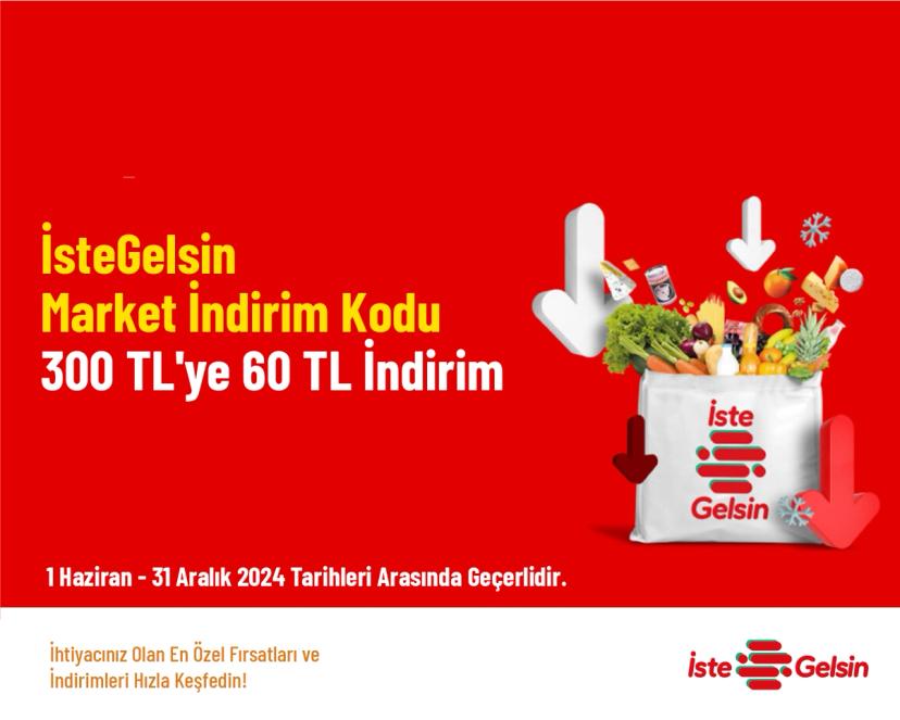 İsteGelsin Market İndirim Kodu - 300 TL'ye 60 TL İndirim