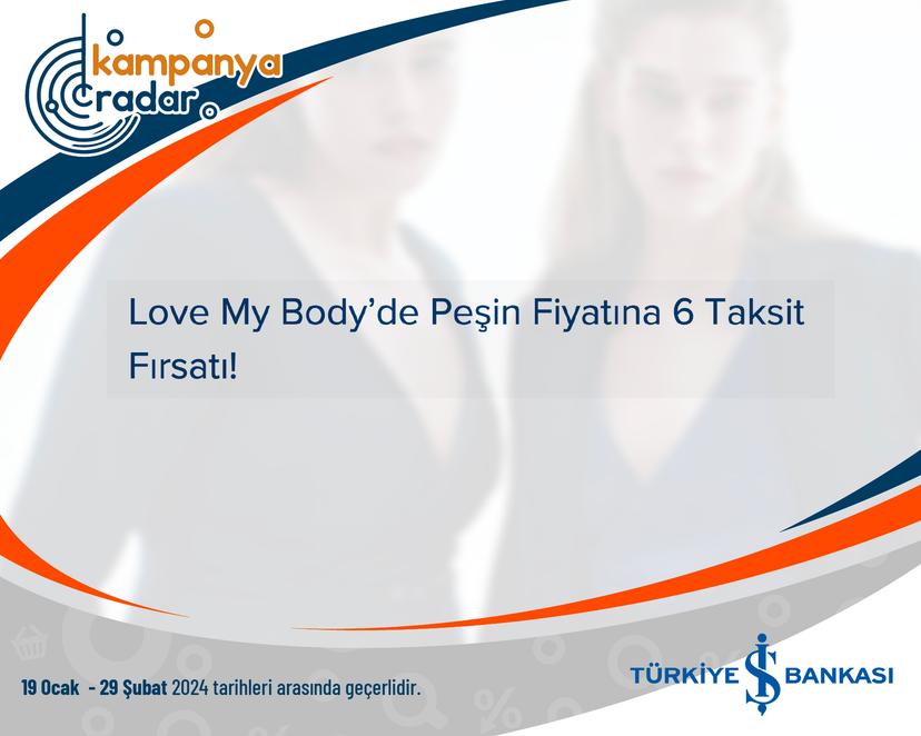 Love My Body’de Peşin Fiyatına 6 Taksit Fırsatı!